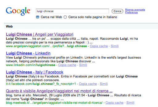 Risultato di ricerca del nome "Luigi Chinese" in Google: www.angeliperviaggiatori.com è visibile quanto le community più famose Risultato di ricerca del nome "Luigi Chinese" in Google: www.angeliperviaggiatori.com è visibile quanto le community più famose